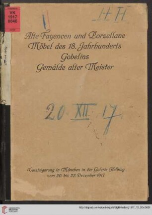 Alte Fayencen und Porzellane, dabei eine umfangreiche Tassensammlung, Möbel des XVIII. Jahrhunderts, Skulpturen und Gobelins, Gemälde alter Meister aus Münchener Privatbesitz und aus süddeutschem Besitz : Versteigerung in der Galerie Helbing in München, 20. bis 22. Dezember 1917