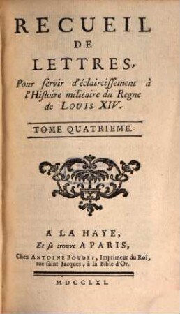 Recueil De Lettres, Pour servir d'éclaircissement à l'Histoire militaire du Regne de Louis XIV, 4