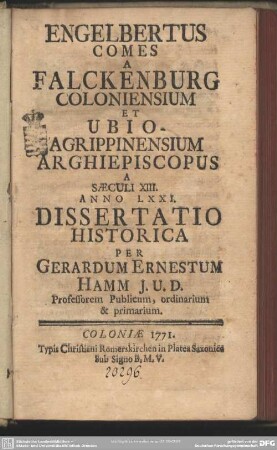 Engelbertus Comes A Falckenburg Coloniensium Et Ubio-Agrippinensium Archiepiscopus A Saeculi XIII. Anno LXXI : Dissertatio Historica