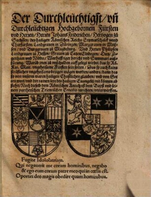 Johann Friderichen Herzog zu Sachsen ... und Philipsen zu Hessen ... Warhafftiger Bericht warumb inen ... auffgelegt wirdet, daß sy R. R. Mayh. ungehorsame Fürsten sein solten