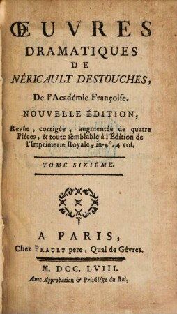 Oeuvres Dramatiques De Néricault Destouches, De l'Académie Françoise, 6