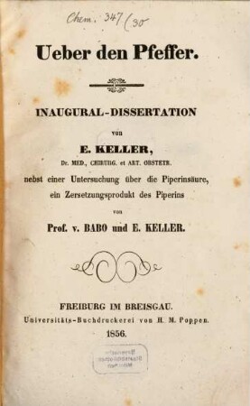 Über den Pfeffer : Inaugural-Dissertation von E. Keller nebst einer Untersuchung über die Piperinsäure, ein Zersetzungsprodukt des Piperins von Prof. v. Babo und E. Keller