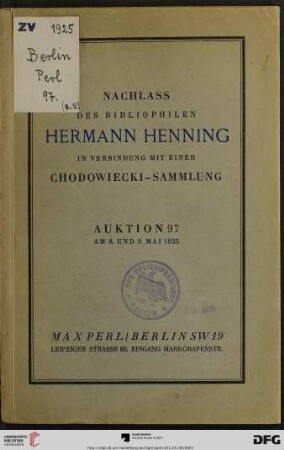 Nachlass des Bibliophilen Hermann Henning nebst Beiträgen aus anderem Besitz : deutsche Literatur in Gesamtausgaben und Erstdrucken, Weltliteratur, Luxus- und Pressendrucke in kostbaren Einbänden, illustr. Bücher des 18. bis 20. Jahrhunderts, Freimaurerliteratur, Miniaturenwerke, Kultur- und Kunstgeschichte ; Anhang: eine Chodowiecki-Sammlung aus süddeutschem Privatbesitz ; Versteigerung: 8. und 9. Mai 1925 (Katalog Nr. 97)