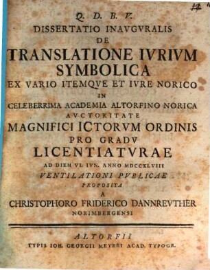 Diss. inaug. de translatione iurium symbolica ex vario, itemque et iure Norico