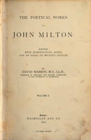 The poetical Works of John Milton : Edited with Introductions, Notes and an Essay on Milton's English by David Masson. 1