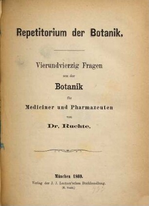Repetitorium der Botanik : Vierundvierzig Fragen aus der Botanik für Mediziner and Pharmazeuten von Dr. Ruchte