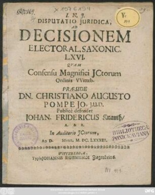 Disputatio Iuridica, Ad Decisionem Electoral. Saxonic. LXVI. Quam Consensu Magnifici Ictorum Ordinis Witteb. : In Auditorio Ictorum, Ad D. Mart. M.DC.LXXXIII
