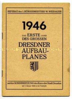 Referat des 1. Bürgermeisters Walter Weidauer auf der Sondersitzung des Rates der Stadt Dresden am 05.01.1946 zum Dresdner Aufbauplan 1946