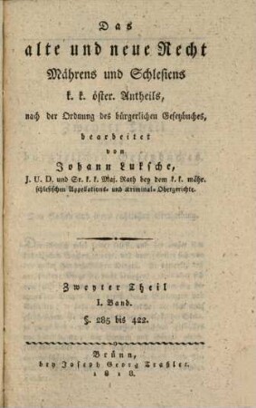 Das alte und neue Recht Mährens und Schlesiens k.k. österr. Antheils : nach der Ordnung des bürgerlichen Gesetzbuches, 2,1. § 285 bis 422