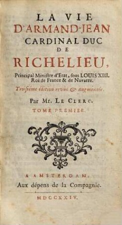 La Vie D'Armand Jean Cardinal Duc De Richelieu : Principal Ministre d'Etat, sous Louis XIII. Roi de France & de Navarre, 1