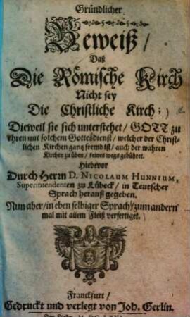 Gründlicher Beweiß, daß die Römische Kirch nicht sey die christliche Kirch ...