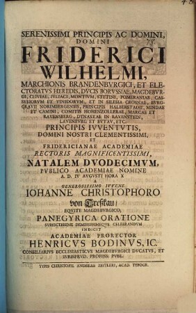 Serenissimi principis ac domini, domini Friderici Wilhelmi, Marchionis Brandenburgici ... natalem duodecimum ... panegyrica oratione ... celebrandum indicit Academiae Prorector Henricus Bodinus