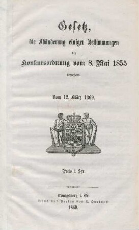 Gesetz, die Abänderung einiger Bestimmungen der Konkursordnung vom 8. Mai 1855 betreffend : vom 12. März 1869