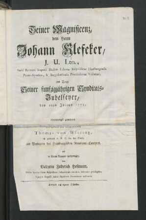 Seiner Magnificenz, dem Herrn Johann Klefeker, J.U. Lto., Sacri Romani Imperii Ilustris Liberae Reipublicae Hamburgensis Proto-Syndico, & Bergedorfensis Praefecturae Visitatori, am Tage Seiner funfzigjährigen Syndicats-Jubelfeyer/ den 6ten Julius 1775