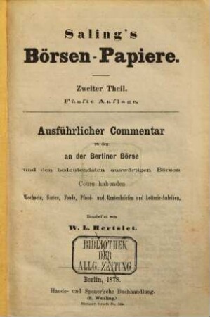 Saling's Börsenpapiere. 2. Teil, Finanzieller Teil, Berliner Börse : Saling's Börsen-Jahrbuch für ... ; ein Handbuch für Bankiers und Kapitalisten, 1878 = 5. Aufl.