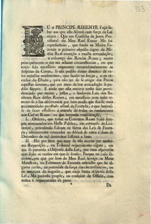 Eu o Principe Regente Faço faber aos que este Alvará com força de Lei virem: Que em Consulta da Junta Provisional do Meu Real Erario Me foi representado, que sendo na Minha Fazenda o primeiro objecto digno da Minha Real attenção a exacta arrecadação, ... : [Dado no Palacio de Quéluz em doze de Junho de mil de oitocentos]