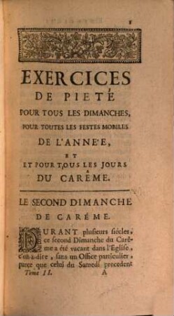 Exercices De Pieté, Pour Tous Les Dimanches, Et Les Fétes Mobiles De L'Année : Contenant ce qu'il y a de plus instructif, & de plus interessant dans ces jours-là ; avec des Reflexions sur l'Epître, une Meditations sur l'Evangile de la Messe; & quelques Pratiques de pieté propres à toutes fortes de personnnes. 2, Depuis le second Dimanche de Carême, jusqu'au Dimanche de la Passion