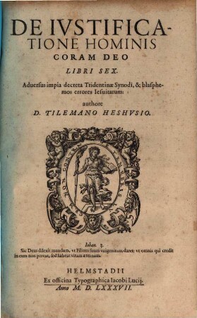 De Iustificatione Hominis Coram Deo : Libri Sex ; Aduersus impia decreta Tridentinae Synodi, & blasphemos errores Iesuitarum