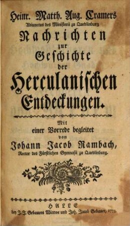 Heinr. Matth. Aug. Cramers Adiunctus des Ministerii zu Quedlinburg Nachrichten zur Geschichte der Herculanischen Entdeckungen