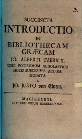 Succincta Introductio In Bibliothecam Græcam Jo. Alberti Fabricii, Usui Potissimum Scholastico Horis Subcesivis Accommodata, [1]