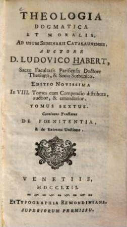 Theologia Dogmatica Et Moralis : Ad usum Seminarii Catalaunensis ; [In VIII. Tomos cum Compendio distributa], 6