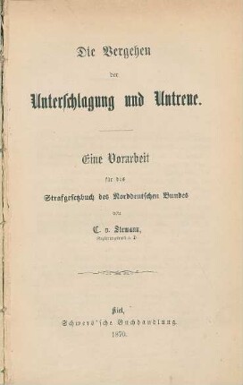 Die Vergehen der Unterschlagung und Untreue : eine Vorarbeit für das Strafgesetzbuch des Norddeutschen Bundes