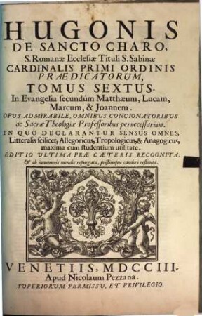Hugonis Cardinalis Opera Omnia In Universum Vetus, & Novum Testamentum : Tomi Octo, 6. In Evangelia secundum Matthaeum, Lucam, Marcum, & Joannem