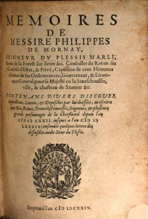 Mémoires De Messire Philippes De Mornay, Seigneur Dv Plessis Marli, ... : Contenans Divers Discours, Instructions, Lettres, ... ; depuis l'an MDLXXII. jusques a l'an MDLXXXIX .... 1