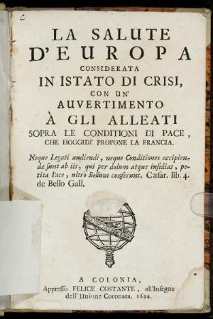 La Salute D'Europa Considerata In Istato Di Crisi : Con Un' Auvertimento À Gli Alleati Sopra Le Conditioni Di Pace, Che Hoggidi' Propone La Francia ...