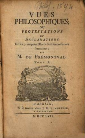 Vues Philosophiques; Ou Protestations Et Declarations sur les principaux Objets des Connoissances humaines, 1