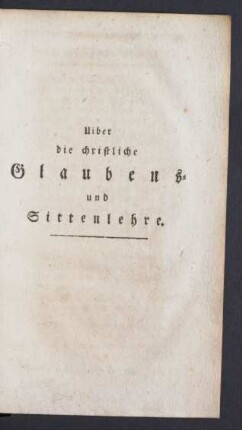 Uiber die christliche Glaubens- und Sittenlehre.