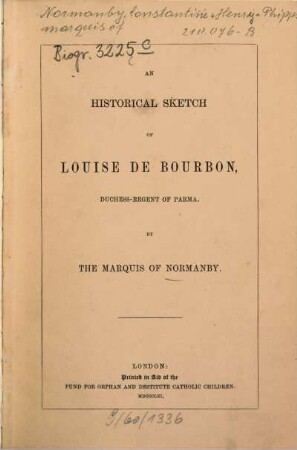 An historical sketch of Louise de Bourbon, duchess-regent of Parma : [Luise von Bourbon, Herzogin von Parma]