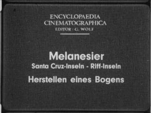 Melanesier (Santa Cruz-Inseln, Riff-Inseln) - Herstellen eines Bogens