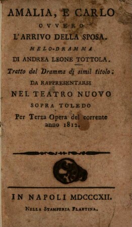 Amalia, e Carlo ovvero L'arrivo della sposa : Melodramma ; Tratto dal Dramma di simil titolo