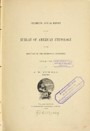 Annual report of the Bureau of American Ethnology to the Secretary of the Smithsonian Institution. 16. 1894/95 (1897)