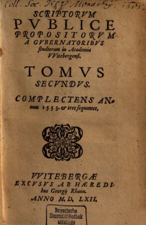 Scriptorum Publice Propositorum A Professoribus In Academia Witebergensi ... Tomus. 2, Complectens Annum 1553. et tres sequentes