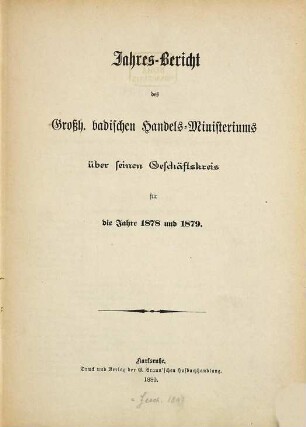 Jahres-Bericht des Großh. Badischen Handels-Ministeriums : über seinen Geschäftskreis für die Jahre .... 1878/79 (1880)