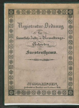 Registratur-Ordnung für sämmtliche Justiz- u. Verwaltungs-Behörden des Fürstenthums