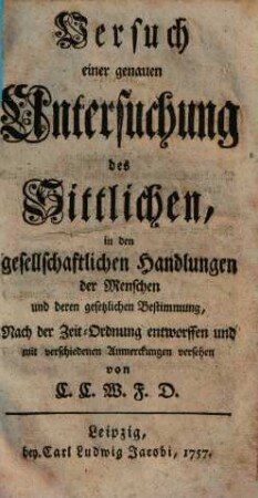 Versuch einer genauen Untersuchung des Sittlichen, in den gesellschaftlichen Handlungen des Menschen und deren gesetzlichen Bestimmung