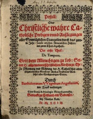Postill, Oder Christliche wahre Catholische Predigen vnnd Außlegungen aller Sonntäglichen Euangelien durch das gantze Jahr : sambt etlichen fürnembsten Fästen ; im zwen Theil abgethalt, 1,[1]. De Tempore : [Winterteil]
