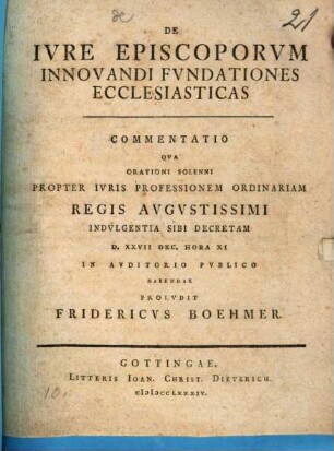 De Ivre Episcoporvm Innovandi Fvndationes Ecclesiasticas : Commentatio Qva Orationi Solenni Propter Ivris Professionem Ordinariam Regis Avgvstissimi Indvlgentia Sibi Decretam D. XXVII Dec. Hora XI