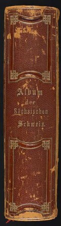 Fotoalbum "Erinnerung an die sächsische Schweiz" : Fotoalbum "Erinnerung an die sächsische Schweiz". Ledereinband mit Goldprägung und Goldschnitt; 27,5 x 34 x 6 cm (ab 1879; R. Halm, Buchbinderei von Witwe Uhlig in Königstein). Dresden: SLUB/DF 2018.D.132