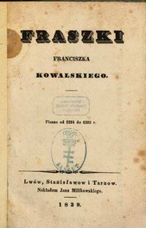Fraszki Franciszka Kowalskiego : pisane od 1824 do 1828 r.