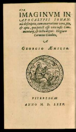 Imaginum In Apocalypsi Iohannis descriptio, cum enarratione vera, pia, et apta, quae potest esse vice iusti Commentarii, et lectu digni: Elegiaco Carmine Condita, A Georgio Aemilio.