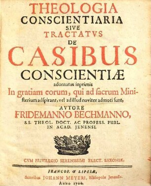 Theologia conscientiaria sive tractatus de casibus conscientiae adornatus inprimis in gratiam eorum, qui ad sacrum ministerium adspirant ...