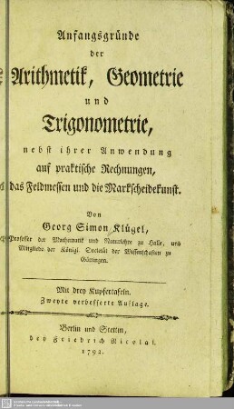 Anfangsgründe der Arithmetik, Geometrie und Trigonometrie : nebst ihrer Anwendung auf praktische Rechnungen, das Feldmessen und die Markscheidekunst