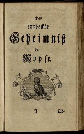 Das entdeckte Geheimniß der Mopse