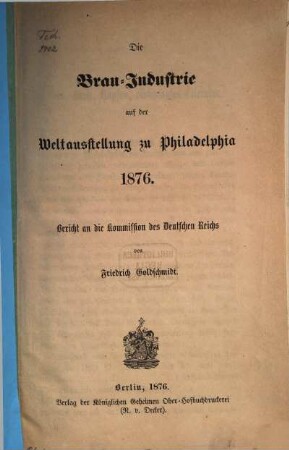 Die Brau-Industrie auf der Weltausstellung zu Philadelphia 1876 : Bericht an die Kommission des Deutschen Reichs