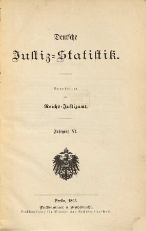 Deutsche Justiz-Statistik. 6. 1893