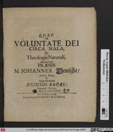 De Voluntate Dei Circa Mala, Ex Theologia Naturali, disputabunt Praeses M. Johannes Deutsche/ Sverin. Polon. & Respondens Aegidius Küsel/ Stargard. Pomer. d. Mart. A. M DC LXXIX.
